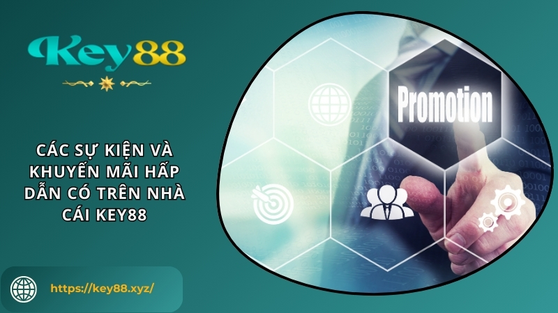 Các sự kiện và khuyến mãi hấp dẫn có trên nhà cái KEY88 Các sự kiện và khuyến mãi hấp dẫn có trên nhà cái KEY88